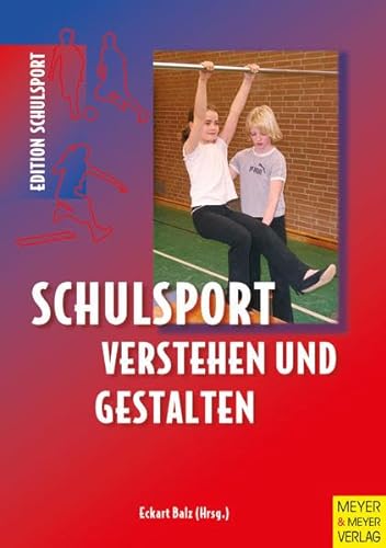 Schulsport verstehen und gestalten: Beiträge zur fachdidaktischen Standortbestimmung (Edition Schulsport)